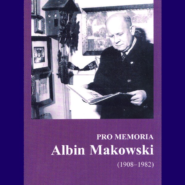 Albin Makowski (1908 – 1982) Pro memoria